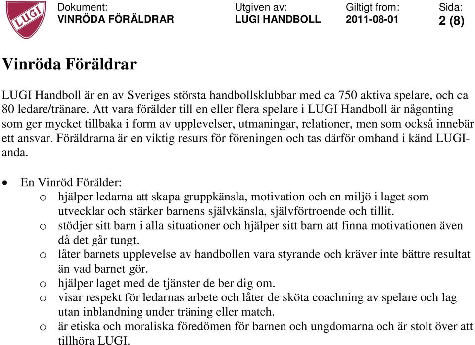 Föräldrarna är en viktig resurs för föreningen och tas därför omhand i känd LUGIanda.