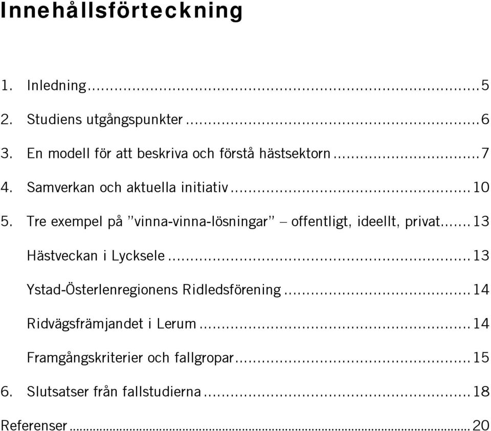 Tre exempel på vinna-vinna-lösningar offentligt, ideellt, privat... 13 Hästveckan i Lycksele.