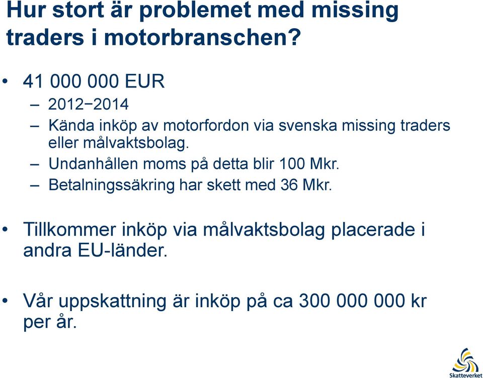 målvaktsbolag. Undanhållen moms på detta blir 100 Mkr.