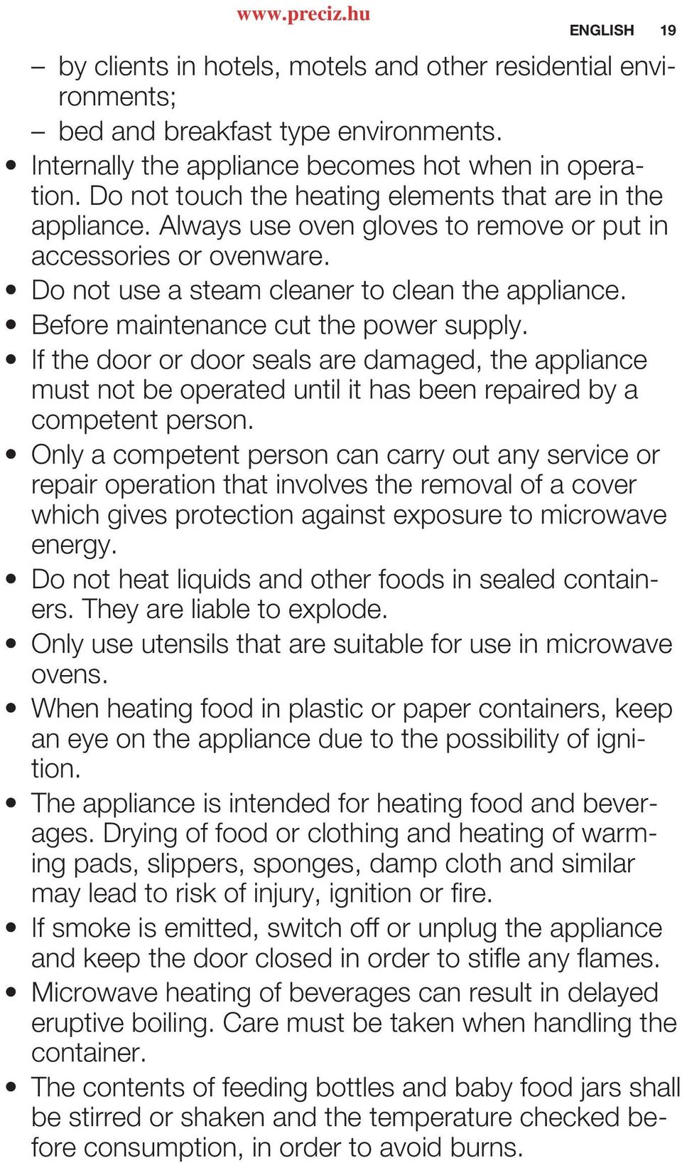 Before maintenance cut the power supply. If the door or door seals are damaged, the appliance must not be operated until it has been repaired by a competent person.