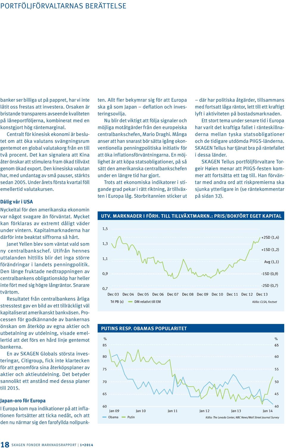 Centralt för kinesisk ekonomi är beslutet om att öka valutans svängningsrum gentemot en global valutakorg från en till två procent.