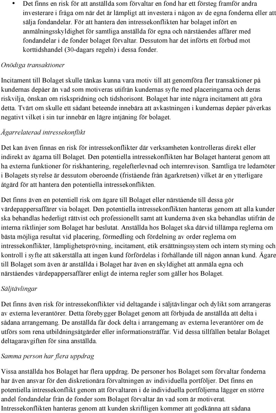 Dessutom har det införts ett förbud mot korttidshandel (30-dagars regeln) i dessa fonder.