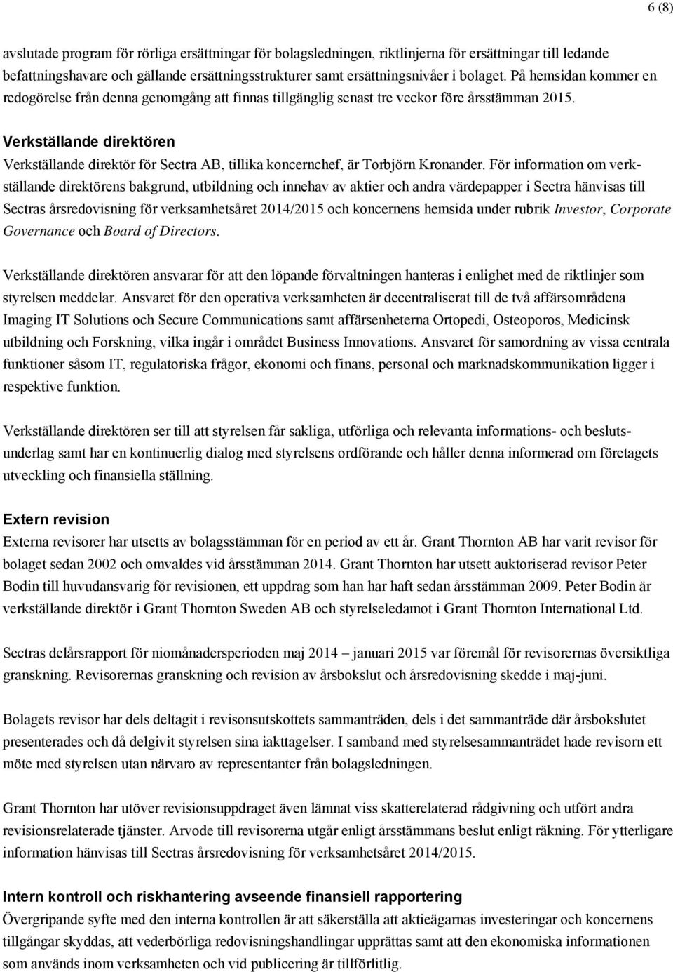 Verkställande direktören Verkställande direktör för Sectra AB, tillika koncernchef, är Torbjörn Kronander.
