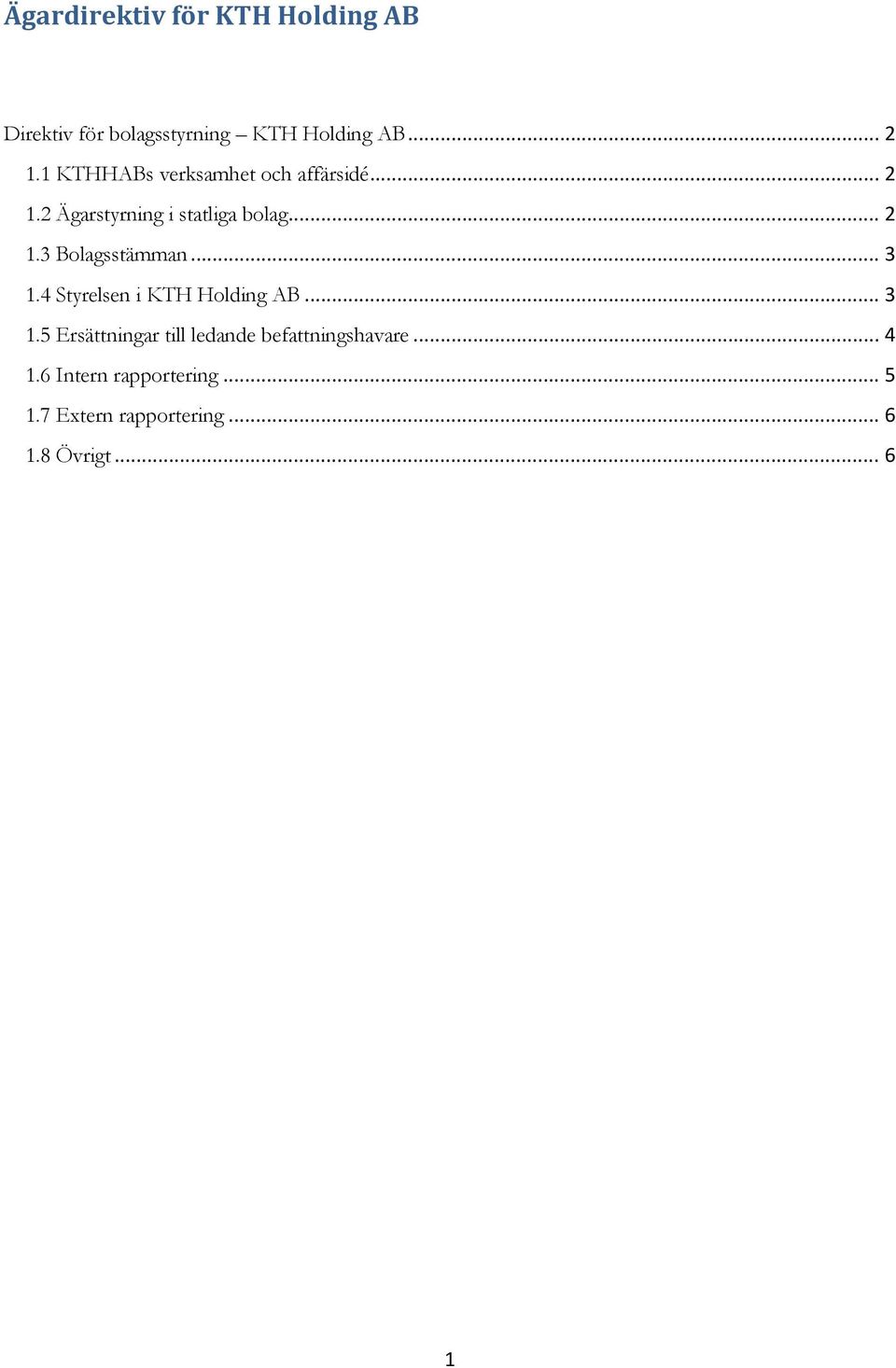 .. 3 1.4 Styrelsen i KTH Holding AB... 3 1.5 Ersättningar till ledande befattningshavare.