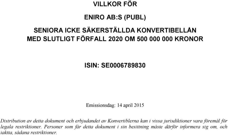 erbjudandet av Konvertiblerna kan i vissa jurisdiktioner vara föremål för legala restriktioner.