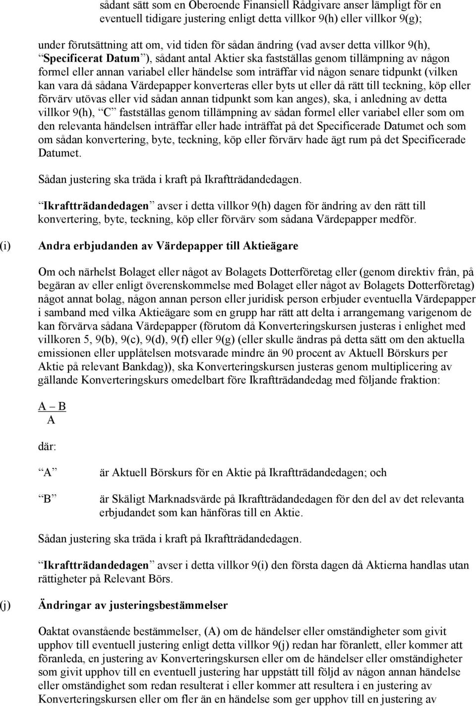 tidpunkt (vilken kan vara då sådana Värdepapper konverteras eller byts ut eller då rätt till teckning, köp eller förvärv utövas eller vid sådan annan tidpunkt som kan anges), ska, i anledning av