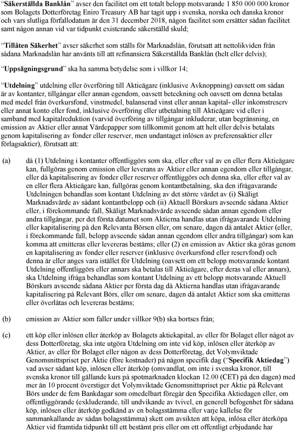 ställs för Marknadslån, förutsatt att nettolikviden från sådana Marknadslån har använts till att refinansiera Säkerställda Banklån (helt eller delvis); Uppsägningsgrund ska ha samma betydelse som i