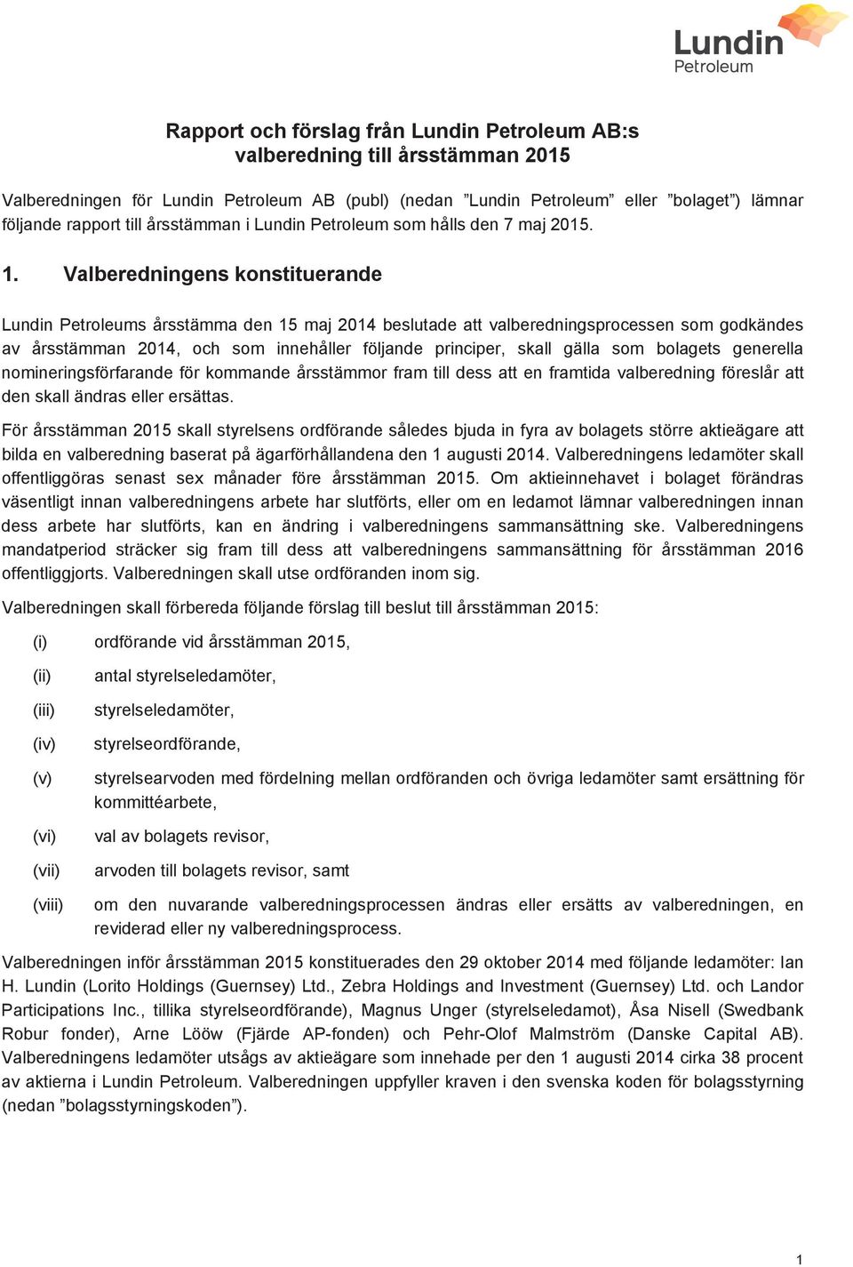 Valberedningens konstituerande Lundin Petroleums årsstämma den 15 maj 2014 beslutade att valberedningsprocessen som godkändes av årsstämman 2014, och som innehåller följande principer, skall gälla