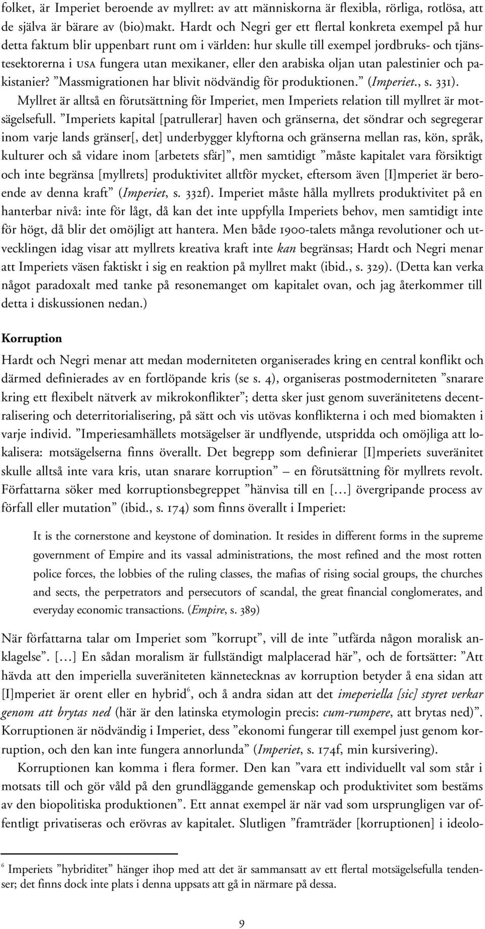 arabiska oljan utan palestinier och pakistanier? Massmigrationen har blivit nödvändig för produktionen. (Imperiet., s. 331).