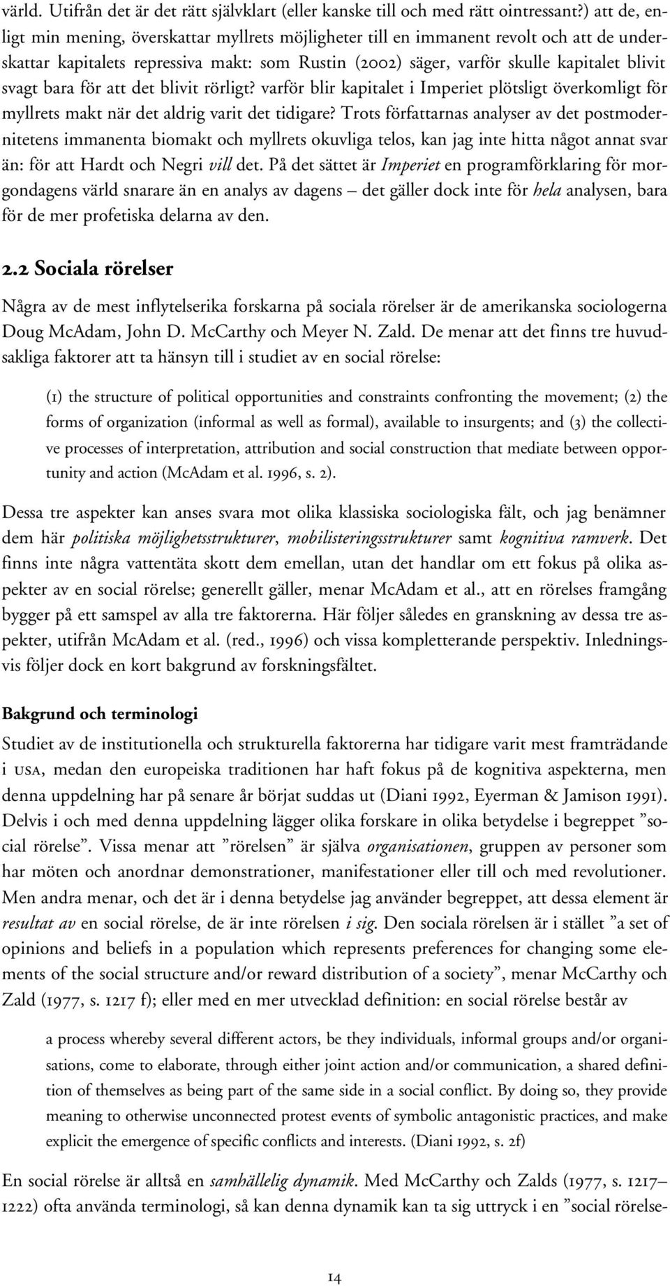 bara för att det blivit rörligt? varför blir kapitalet i Imperiet plötsligt överkomligt för myllrets makt när det aldrig varit det tidigare?