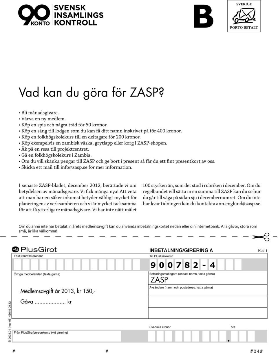 Om du vill skänka pengar till ZASP och ge bort i present så får du ett fint presentkort av oss. Skicka ett mail till info@zasp.se för mer information.