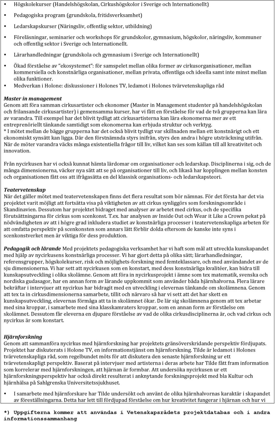 Lärarhandledningar (grundskola och gymnasium i Sverige och Internationellt) Ökad förståelse av ekosystemet : för samspelet mellan olika former av cirkusorganisationer, mellan kommersiella och