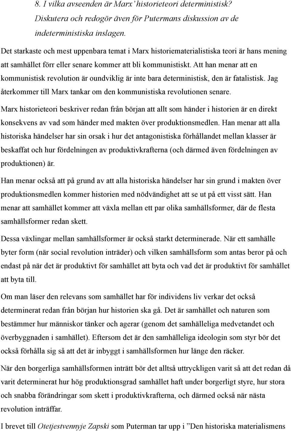 Att han menar att en kommunistisk revolution är oundviklig är inte bara deterministisk, den är fatalistisk. Jag återkommer till Marx tankar om den kommunistiska revolutionen senare.