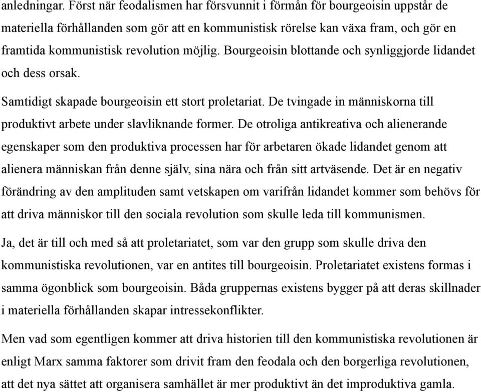 Bourgeoisin blottande och synliggjorde lidandet och dess orsak. Samtidigt skapade bourgeoisin ett stort proletariat. De tvingade in människorna till produktivt arbete under slavliknande former.