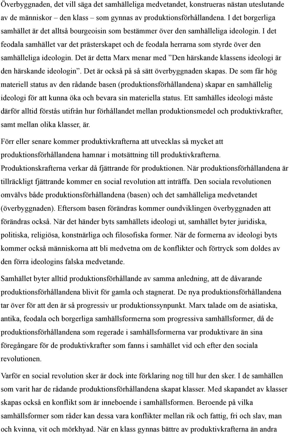 I det feodala samhället var det prästerskapet och de feodala herrarna som styrde över den samhälleliga ideologin.