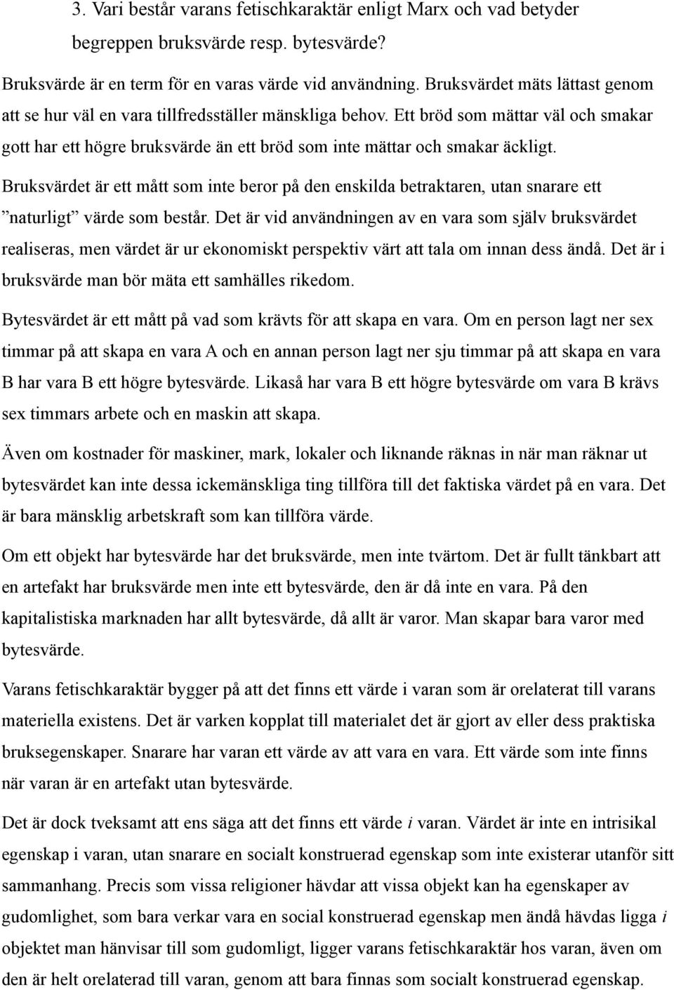 Bruksvärdet är ett mått som inte beror på den enskilda betraktaren, utan snarare ett naturligt värde som består.