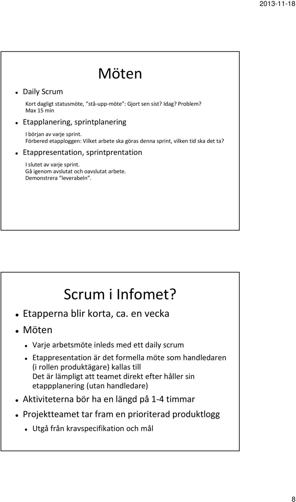 Demonstrera leverabeln. Scrum i Infomet? Etapperna blir korta, ca.