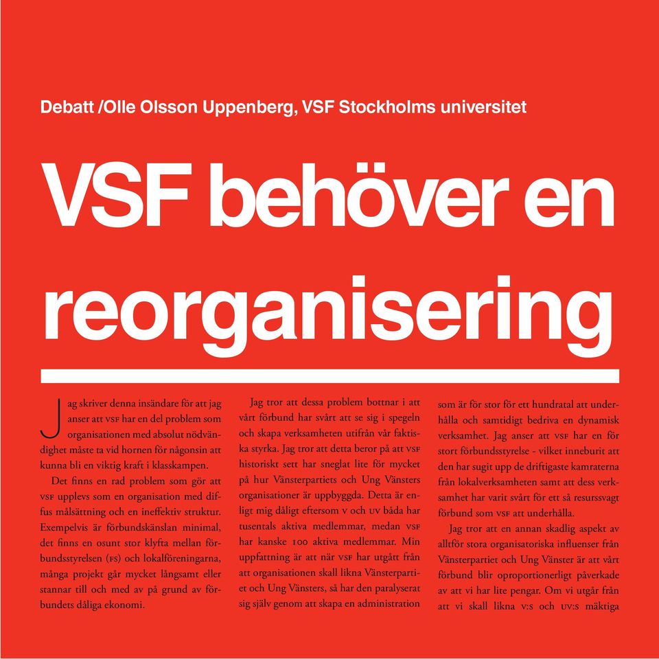 Det finns en rad problem som gör att vsf upplevs som en organisation med diffus målsättning och en ineffektiv struktur.