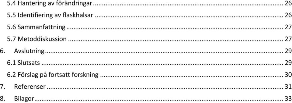 .. 27 5.7 Metoddiskussion... 27 6. Avslutning... 29 6.