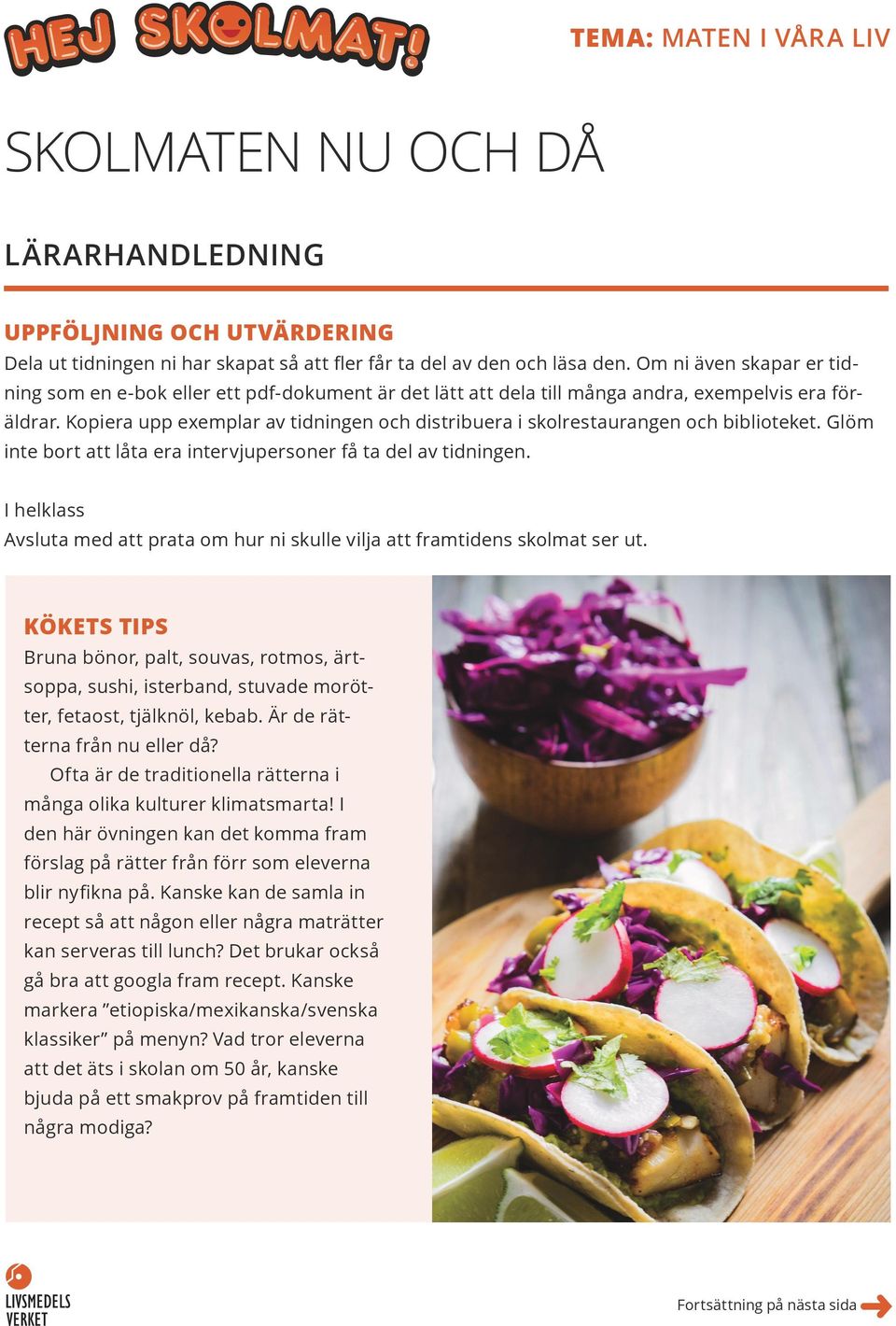 Kopiera upp exemplar av tidningen och distribuera i skolrestaurangen och biblioteket. Glöm inte bort att låta era intervjupersoner få ta del av tidningen.