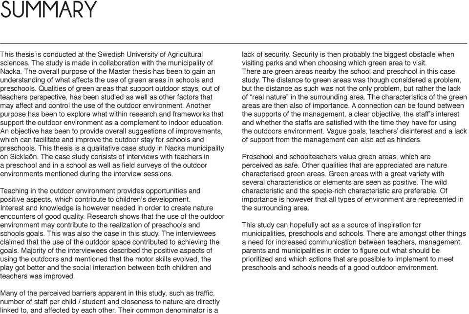 Qualities of green areas that support outdoor stays, out of teachers perspective, has been studied as well as other factors that may affect and control the use of the outdoor environment.