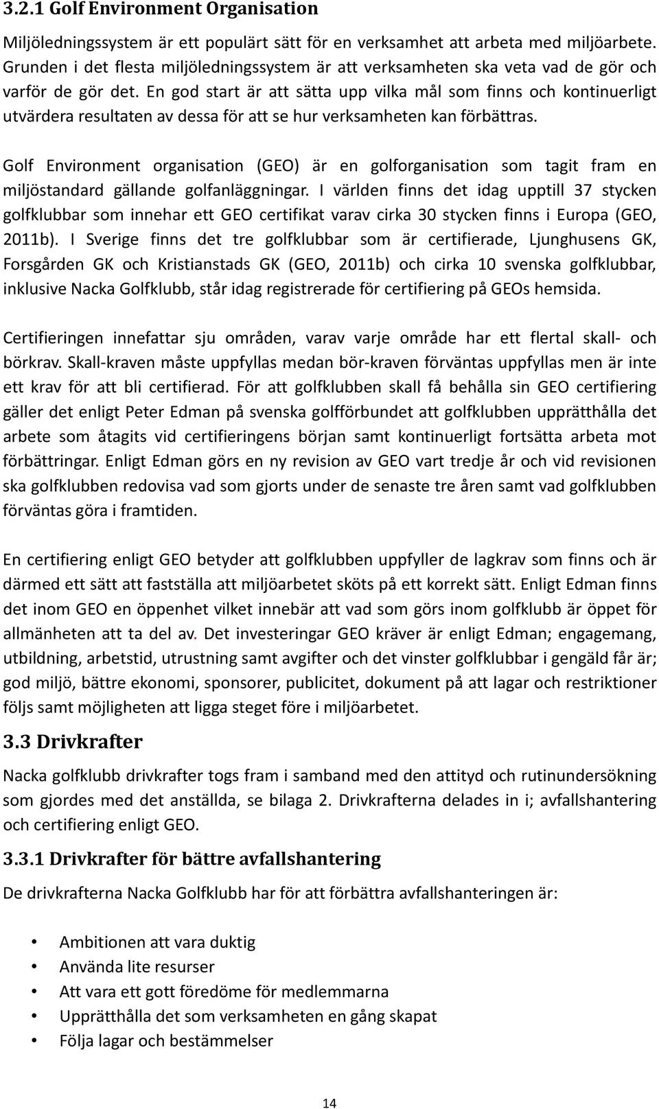 En god start är att sätta upp vilka mål som finns och kontinuerligt utvärdera resultaten av dessa för att se hur verksamheten kan förbättras.