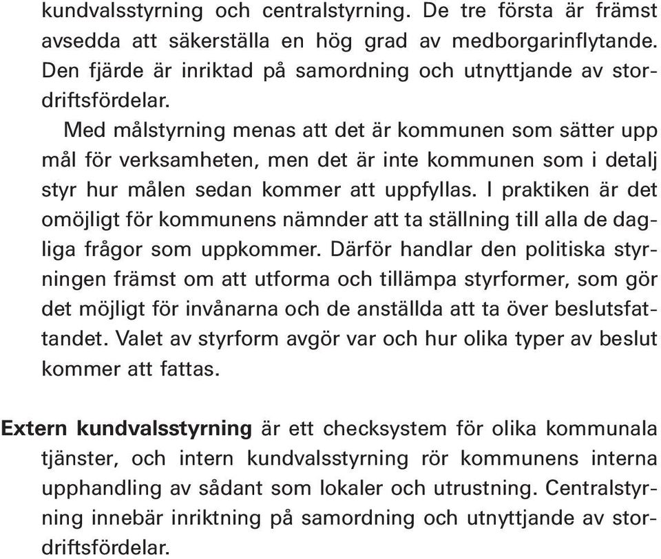 I praktiken är det omöjligt för kommunens nämnder att ta ställning till alla de dagliga frågor som uppkommer.