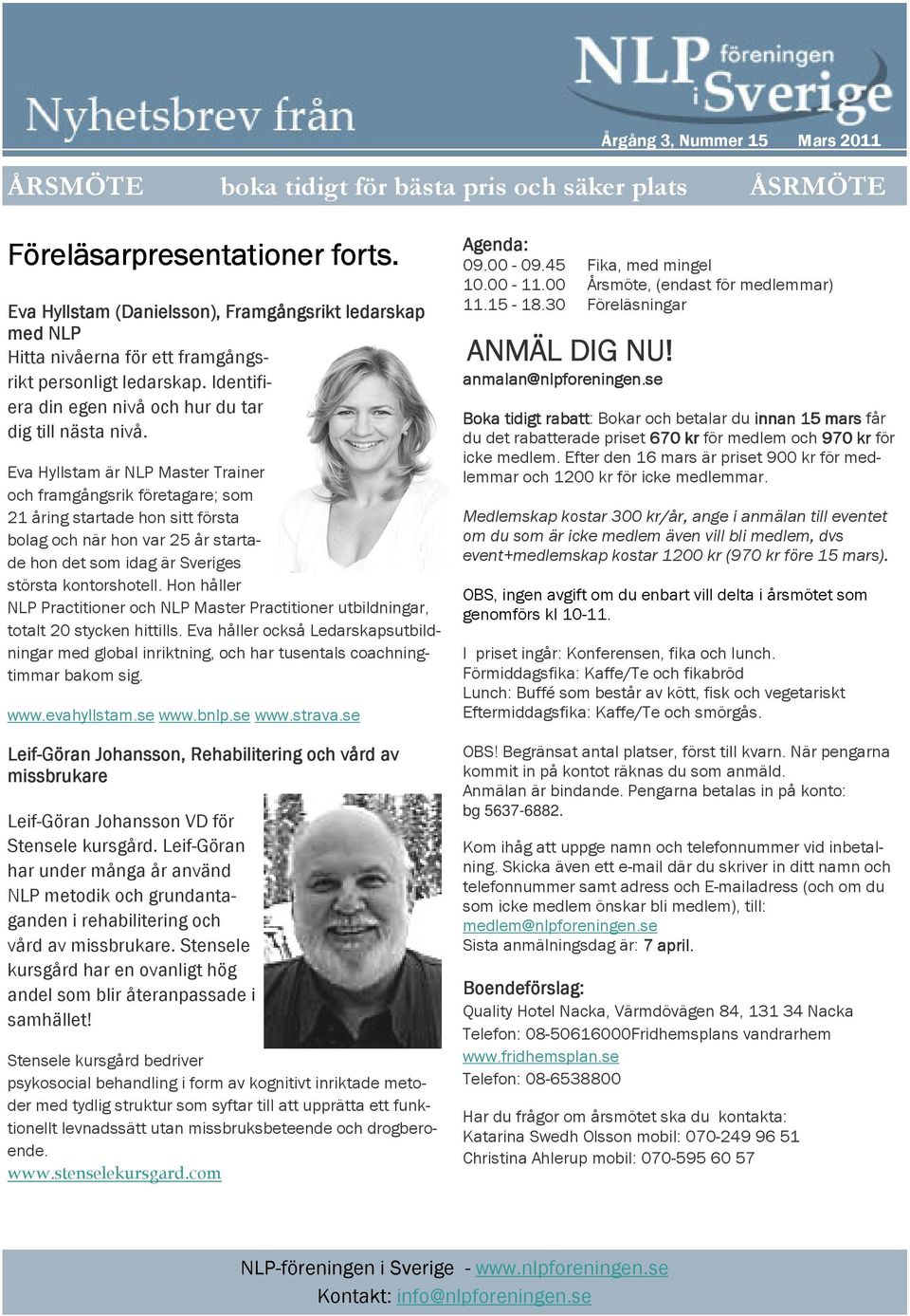 Eva Hyllstam är NLP Master Trainer och framgångsrik företagare; som 21 åring startade hon sitt första bolag och när hon var 25 år startade hon det som idag är Sveriges största kontorshotell.