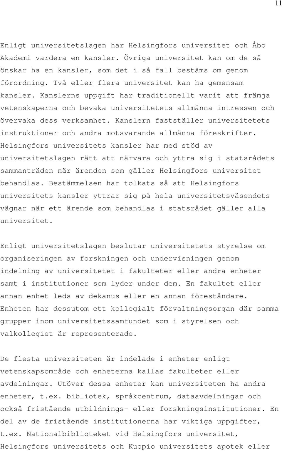 Kanslern fastställer universitetets instruktioner och andra motsvarande allmänna föreskrifter.