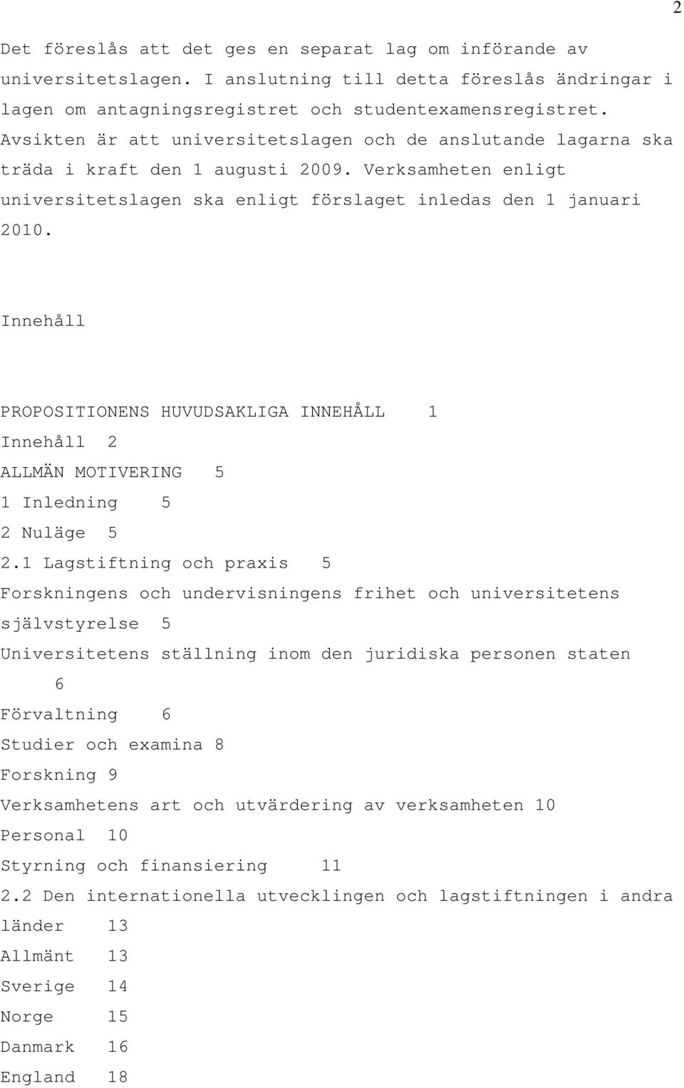 Innehåll PROPOSITIONENS HUVUDSAKLIGA INNEHÅLL 1 Innehåll 2 ALLMÄN MOTIVERING 5 1 Inledning 5 2 Nuläge 5 2.