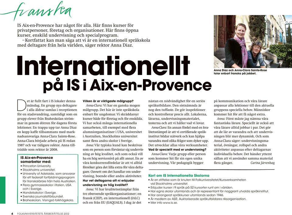 Internationellt på IS i Aix-en-Provence Anna Diaz och Anna-Clara Sainte-Rose talar enbart franska på jobbet. Det är fullt fart i IS lokaler denna måndag.