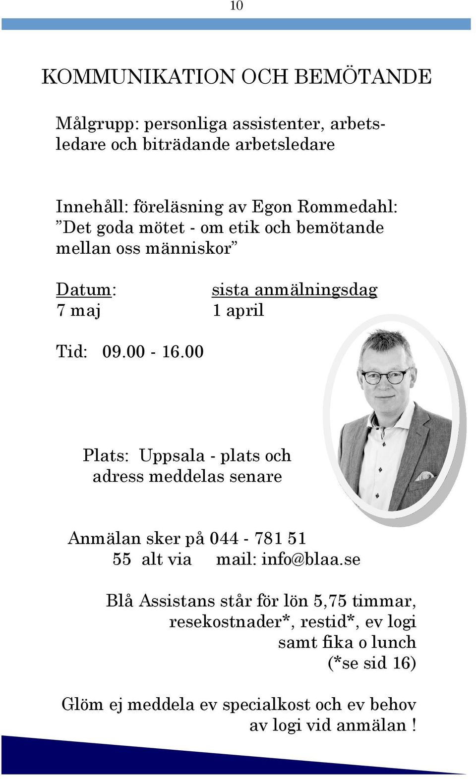00 Plats: Uppsala - plats och adress meddelas senare Anmälan sker på 044-781 51 55 alt via mail: info@blaa.