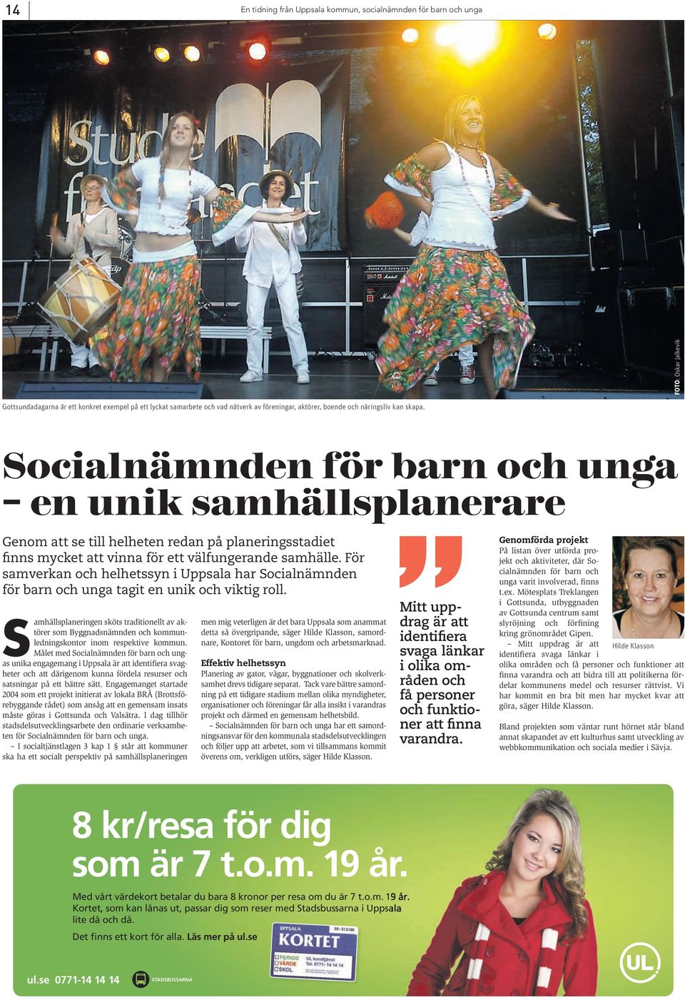 För samverkan och helhetssyn i Uppsala har Socialnämnden för barn och unga tagit en unik och viktig roll.