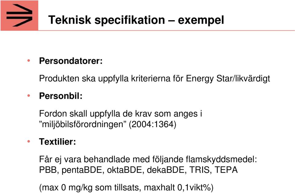 miljöbilsförordningen (2004:1364) Textilier: Får ej vara behandlade med följande