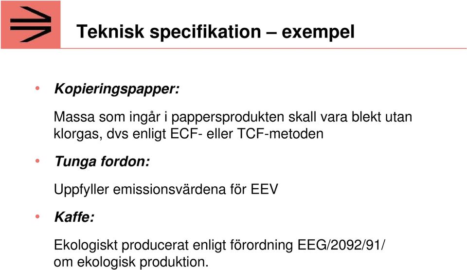 TCF-metoden Tunga fordon: Uppfyller emissionsvärdena för EEV Kaffe: