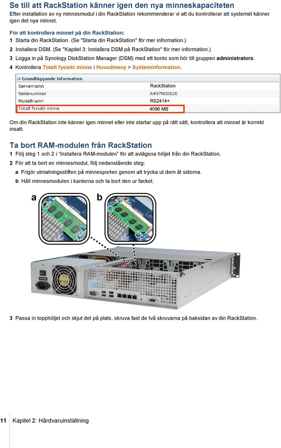 (Se "Kapitel 3: Installera DSM på RackStation" för mer information.) 3 Logga in på Synology DiskStation Manager (DSM) med ett konto som hör till gruppen administrators.