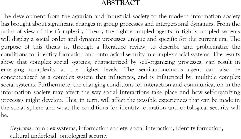 The purpose of this thesis is, through a literature review, to describe and problematize the conditions for identity formation and ontological security in complex social systems.