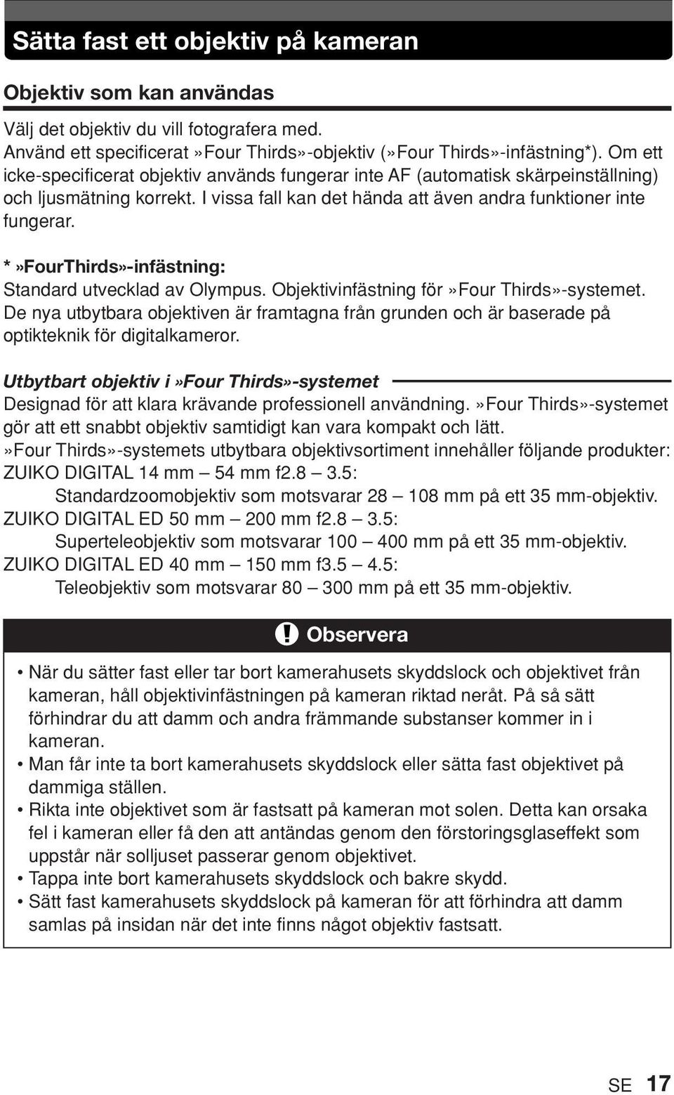 *»FourThirds»-infästning: Standard utvecklad av Olympus. Objektivinfästning för»four Thirds»-systemet.