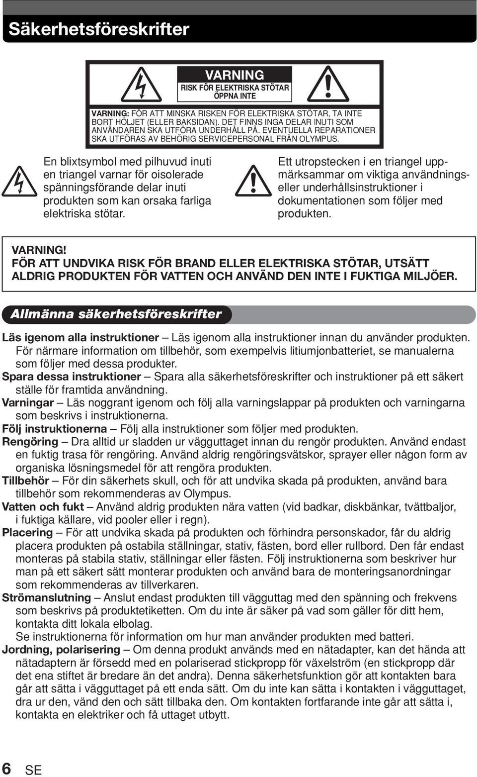 En blixtsymbol med pilhuvud inuti en triangel varnar för oisolerade spänningsförande delar inuti produkten som kan orsaka farliga elektriska stötar.