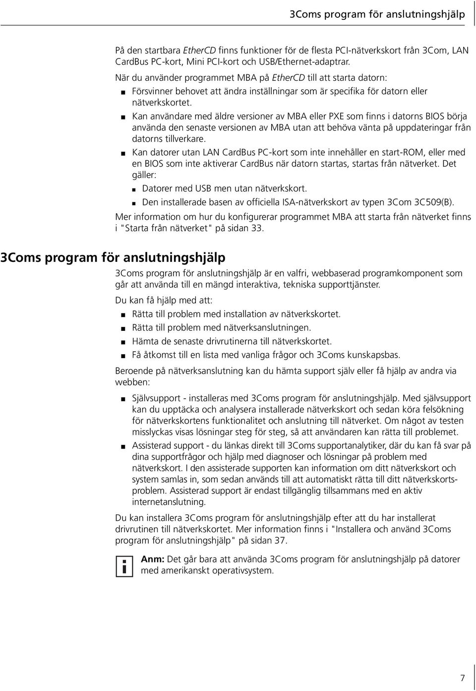 Kan användare med äldre versioner av MBA eller PXE som finns i datorns BIOS börja använda den senaste versionen av MBA utan att behöva vänta på uppdateringar från datorns tillverkare.