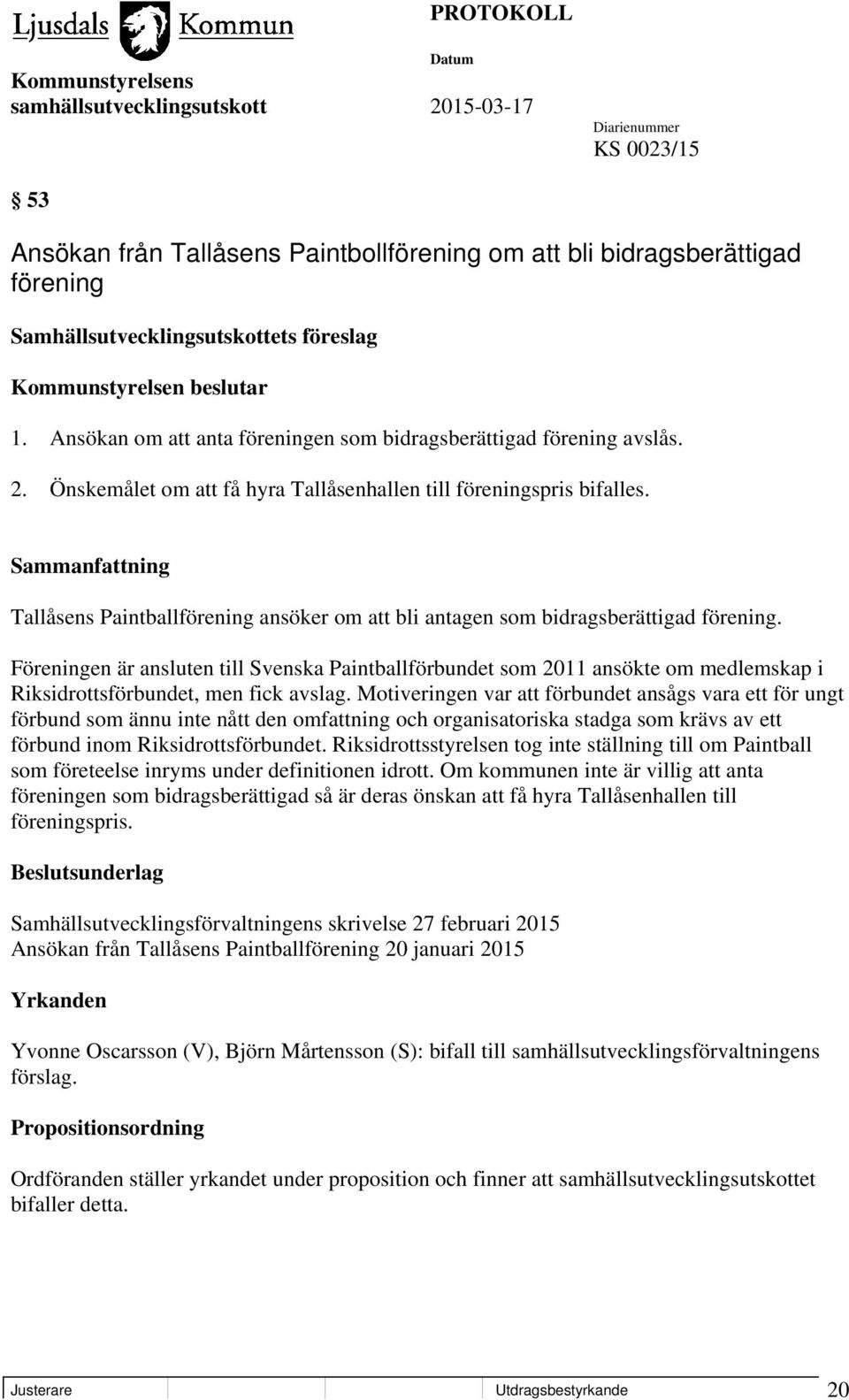 Tallåsens Paintballförening ansöker om att bli antagen som bidragsberättigad förening.