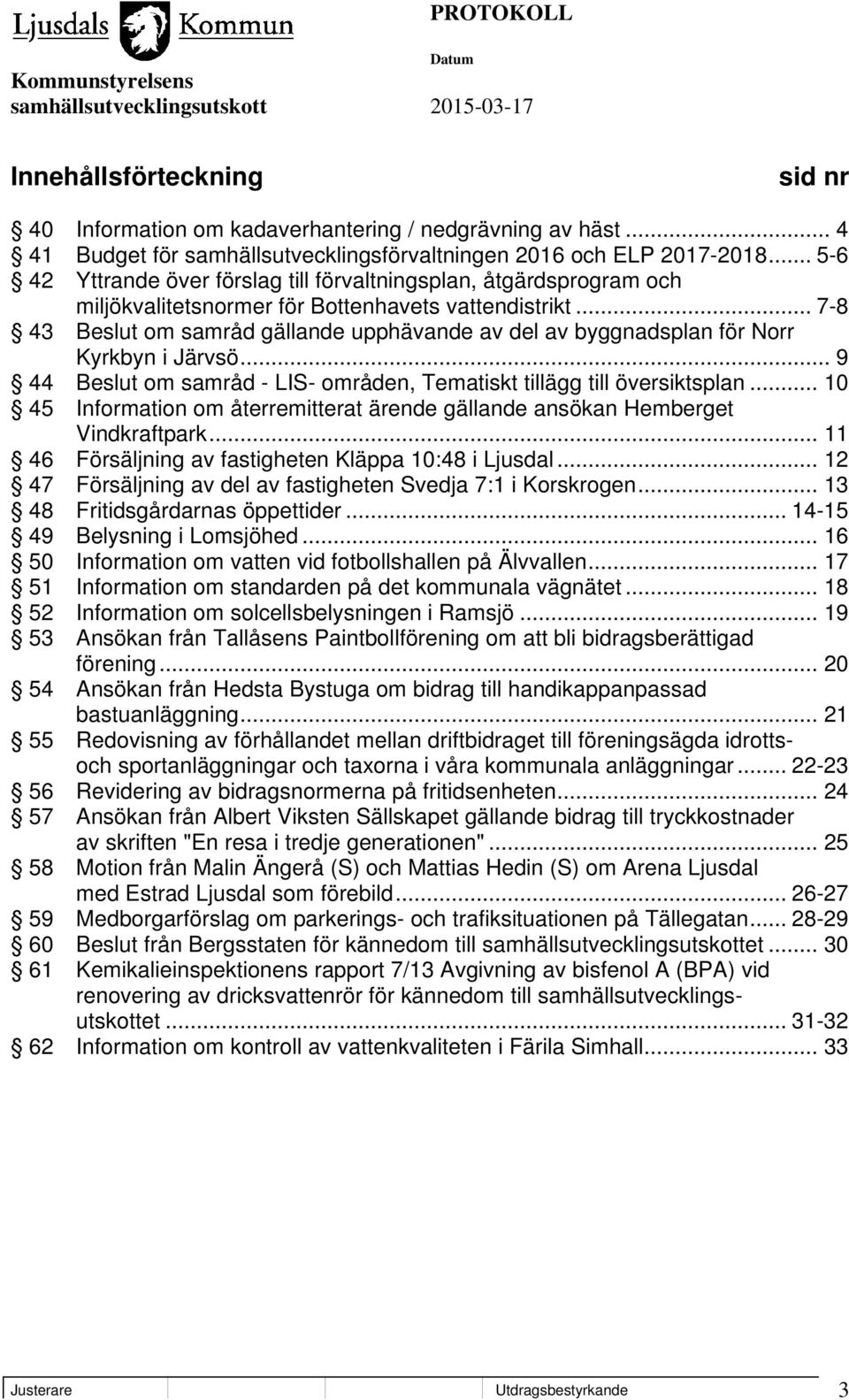 .. 7-8 43 Beslut om samråd gällande upphävande av del av byggnadsplan för Norr Kyrkbyn i Järvsö... 9 44 Beslut om samråd - LIS- områden, Tematiskt tillägg till översiktsplan.