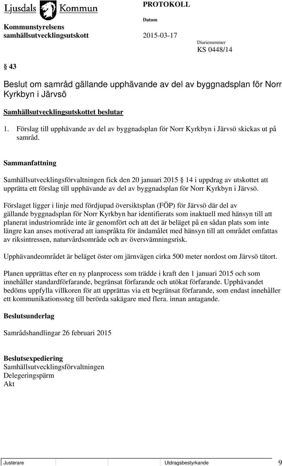 Samhällsutvecklingsförvaltningen fick den 20 januari 2015 14 i uppdrag av utskottet att upprätta ett förslag till upphävande av del av byggnadsplan för Norr Kyrkbyn i Järvsö.