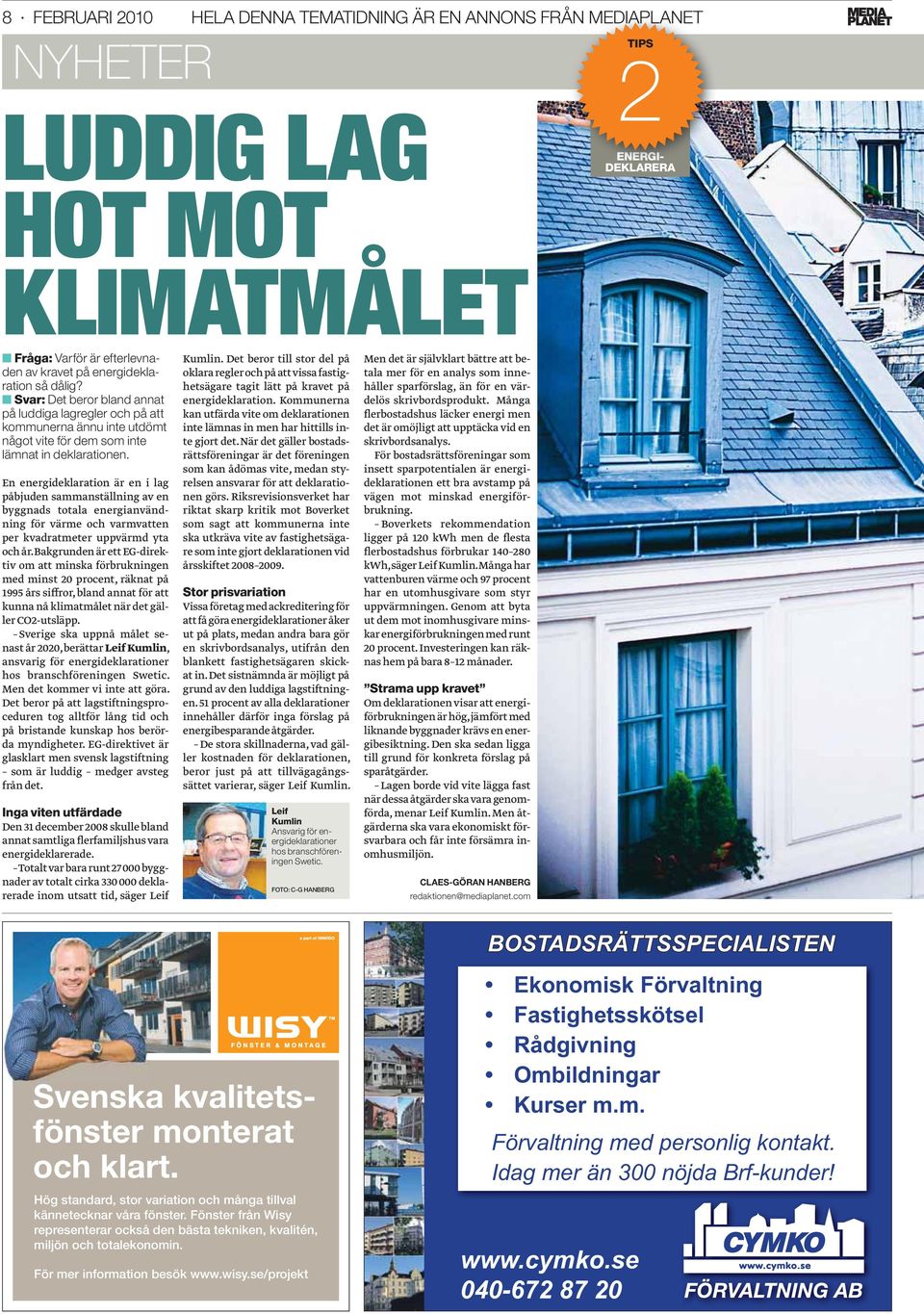 En energideklaration är en i lag påbjuden sammanställning av en byggnads totala energianvändning för värme och varmvatten per kvadratmeter uppvärmd yta och år.