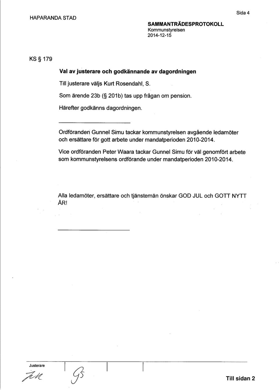 Ordföranden Gunnel Simu tackar kommunstyrelsen avgående ledamöter och ersättare för gott arbete under mandatperioden 2010-2014.