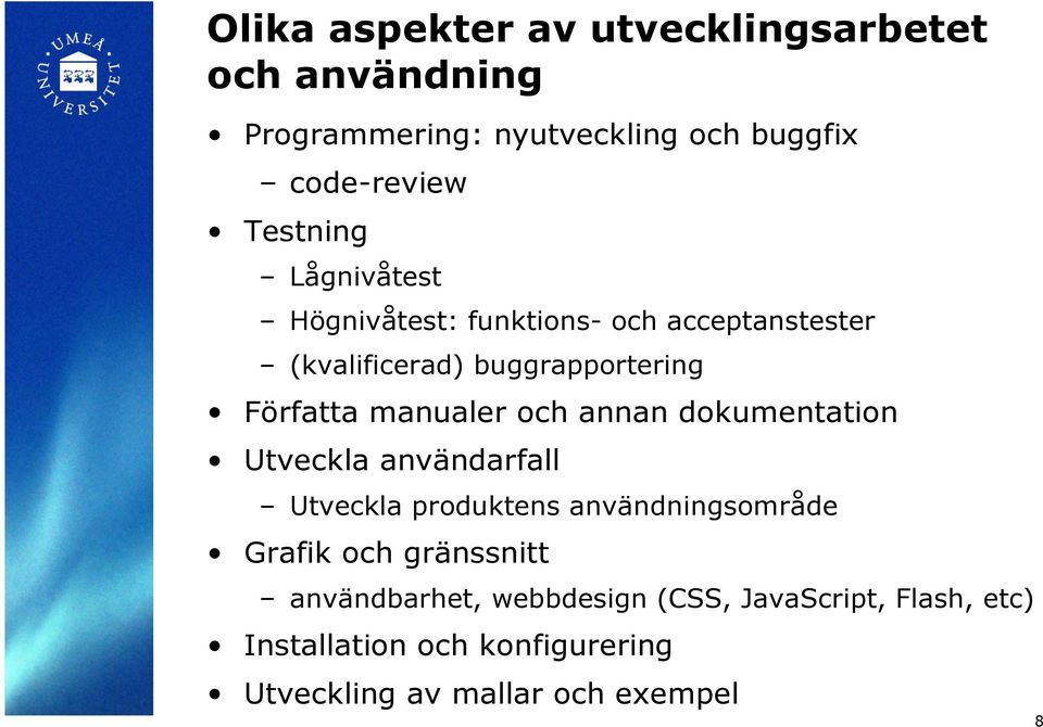 manualer och annan dokumentation Utveckla användarfall Utveckla produktens användningsområde Grafik och