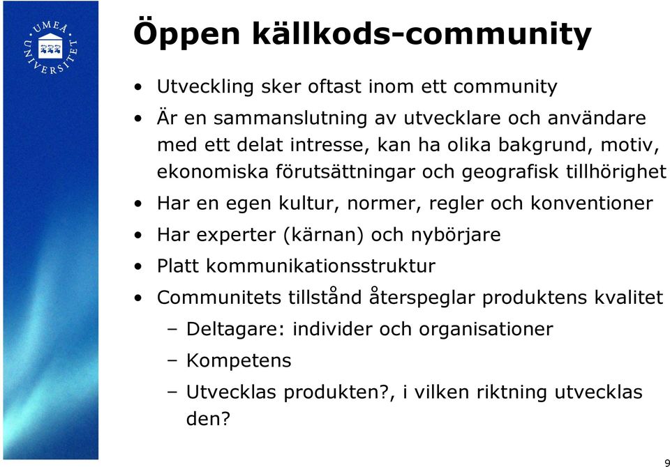 normer, regler och konventioner Har experter (kärnan) och nybörjare Platt kommunikationsstruktur Communitets tillstånd