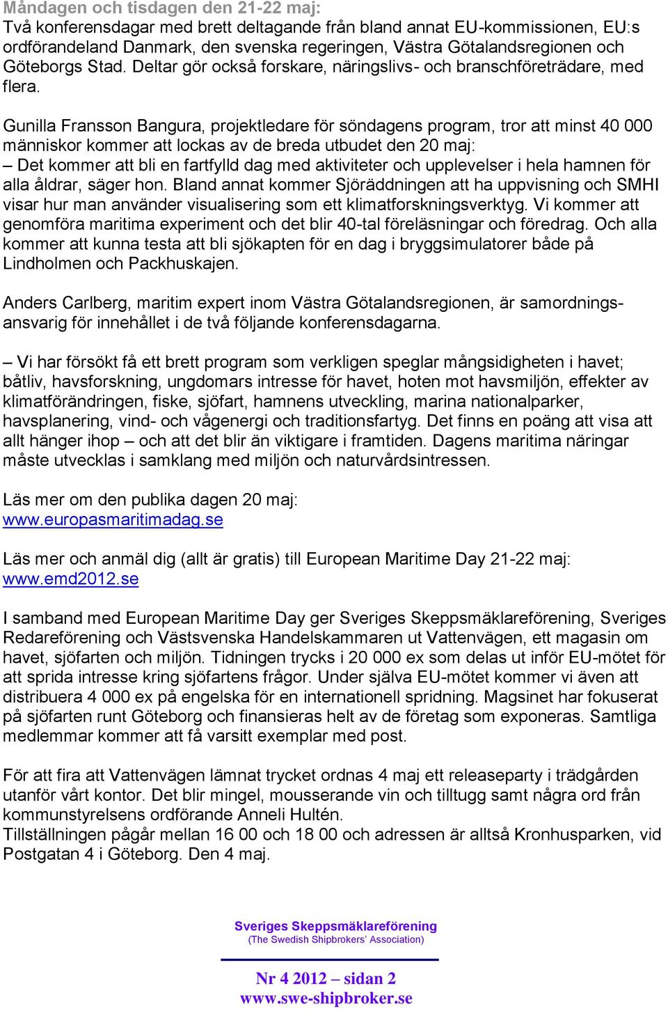 Gunilla Fransson Bangura, projektledare för söndagens program, tror att minst 40 000 människor kommer att lockas av de breda utbudet den 20 maj: Det kommer att bli en fartfylld dag med aktiviteter