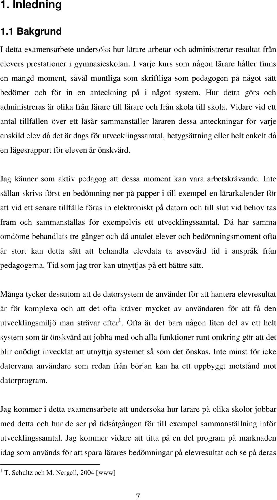 Hur detta görs och administreras är olika från lärare till lärare och från skola till skola.