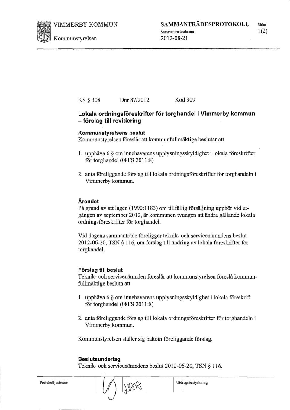 anta föreliggande förslag till lokala ordningsföreskrifter för torghandeln i Vimmerby kommun.